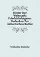 Hinter Der Weltstadt: Friedrichshagener Gedanken Zur Asthetischen Kultur, Wilhelm Bolsche 