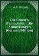 Die Grossen Bibliophilen: Die Anmerkungen (German Edition), G A. E. Bogeng 