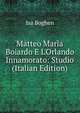 Matteo Maria Boiardo E L'Orlando Innamorato: Studio (Italian Edition), Isa Boghen 