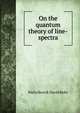 On the quantum theory of line-spectra, Niels Henrik David Bohr 