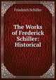 The Works of Frederick Schiller: Historical, Schiller Friedrich 