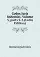 Codex Juris Bohemici, Volume 3, parts 2-3 (Latin Edition), Hermenegild Jireek 