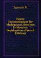 Faune Entomologique De Madagascar, Bourbon Et Maurice: Lepidopteres (French Edition), Sganzin M 