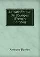 La cathedrale de Bourges (French Edition), Amedee Boinet 