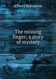 The missing finger; a story of mystery, Albert Boissiere 