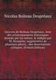 Oeuvres de Boileau Despr?aux. Avec des eclairoissemens historiques donn?s par lui-m?me, & r?dig?s par M. Brossette; augment?es de plusieurs pieces, . des dissertations critiques. (French Edition), Nicolas Boileau Despreaux 