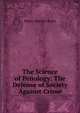 The Science of Penology: The Defense of Society Against Crime, Henry Martyn Boies 