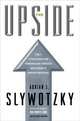 The Upside: The 7 Strategies for Turning Big Threats into Growth Breakthroughs, Adrian J. Slywotzky, Karl Weber 