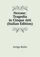 Nerone: Tragedia in Cinque Atti (Italian Edition), Arrigo Boito 
