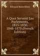 A Quoi Servent Les Parlements, 1815-1830, 1848-1870 (French Edition), Edouard Boinvilliers 