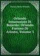 Orlando Innamorato Di Bojardo: Orlando Furioso Di Ariosto, Volume 3, Matteo Maria Boiardo 