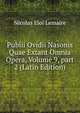 Publii Ovidii Nasonis Quae Extant Omnia Opera, Volume 9, part 2 (Latin Edition), Nicolas Eloi Lemaire 