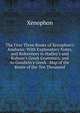 The First Three Books of Xenophon's Anabasis: With Explanatory Notes, and References to Hadley's and Kuhner's Greek Grammars, and to Goodwin's Greek . Map of the Route of the Ten Thousand, Xenophon 