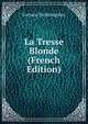 La Tresse Blonde (French Edition), Boisgobey Fortune Du 