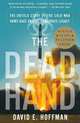 The Dead Hand: The Untold Story of the Cold War Arms Race and Its Dangerous Legacy, David E. Hoffman 