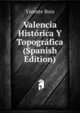 Valencia Historica Y Topografica (Spanish Edition), Vicente Boix 