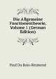 Die Allgemeine Functionentheorie, Volume 1 (German Edition), Paul du Bois-Reymond 