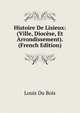 Histoire De Lisieux: (Ville, Diocese, Et Arrondissement). (French Edition), Louis Du Bois 