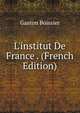 L'institut De France . (French Edition), Gaston Boissier 