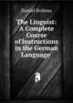 The Linguist: A Complete Course of Instructions in the German Language ., Daniel Boileau 