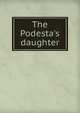 The Podesta's daughter, 