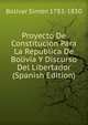 Proyecto De Constitucion Para La Republica De Bolivia Y Discurso Del Libertador (Spanish Edition), Bolivar Simon 1783-1830 