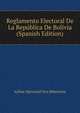 Reglamento Electoral De La Republica De Bolivia (Spanish Edition), Arthur Marschall von Biberstein 