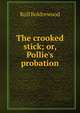 The crooked stick; or, Pollie's probation, Boldrewood Rolf 