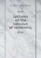 Lectures on the calculus of variations;, O 1857-1942 Bolza 