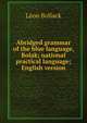 Abridged grammar of the blue language, Bolak; national practical language; English version, Leon Bollack 