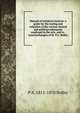 Manual of technical analysis: a guide for the testing and valuation of the various natural and artificial substances employed in the arts, and in . untersuchungen of dr. P.A. Bolley, P A. 1812-1870 Bolley 