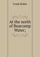 At the north of Bearcamp Water;, Frank Bolles 