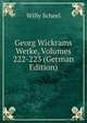 Georg Wickrams Werke, Volumes 222-223 (German Edition), Willy Scheel 