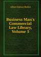 Business Man's Commercial Law Library, Volume 5, Bolles, Albert Sidney, 1846-1939 