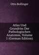 Atlas Und Grundriss Der Pathologischen Anatomie, Volume 1 (German Edition), Otto Bollinger 