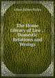 The Home Library of Law .: Domestic Relations and Wrongs, Bolles, Albert Sidney, 1846-1939 