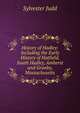 History of Hadley: Including the Early History of Hatfield, South Hadley, Amherst and Granby, Massachusetts, Sylvester Judd 