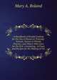 A Handbook of Invalid Cooking for the Use of Nurses in Training-Schools, Nurses in Private Practice, and Others Who Care for the Sick: Containing . of Food, and Recipes for the Making of Var, Mary A. Boland 