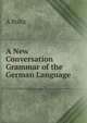 A New Conversation Grammar of the German Language, A Boltz 