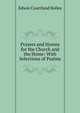 Prayers and Hymns for the Church and the Home: With Selections of Psalms, Edwin Courtland Bolles 