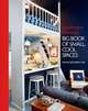 Apartment Therapy's Big Book of Small, Cool Spaces, Gillingham-Ryan, Maxwell 