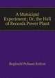 A Municipal Experiment; Or, the Hall of Records Power Plant, Reginald Pelham Bolton 