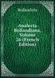 Analecta Bollandiana, Volume 26 (French Edition), Bollandists 