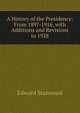 A History of the Presidency: From 1897-1916, with Additions and Revisions to 1928, Edward Stanwood 
