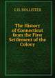 The History of Connecticut from the First Settlement of the Colony., G H. BOLLISTER 