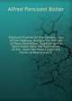 Practical Treatise On the Construction of Iron Highway Bridges: For the Use of Town Committes. Together with a Short Essay Upon the Application of the . Upon the More Customary Forms of Beams and Tr, Alfred Pancoast Boller 