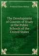 The Development of Courses of Study in the Public Schools of the United States, Frederick Elmer Bolton 