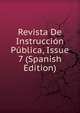 Revista De Instruccion Publica, Issue 7 (Spanish Edition), 