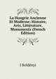 La Hongrie Ancienne Et Moderne: Histoire, Arts, Litterature, Monuments (French Edition), J Boldenyi 