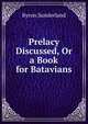 Prelacy Discussed, Or a Book for Batavians, Byron Sunderland 